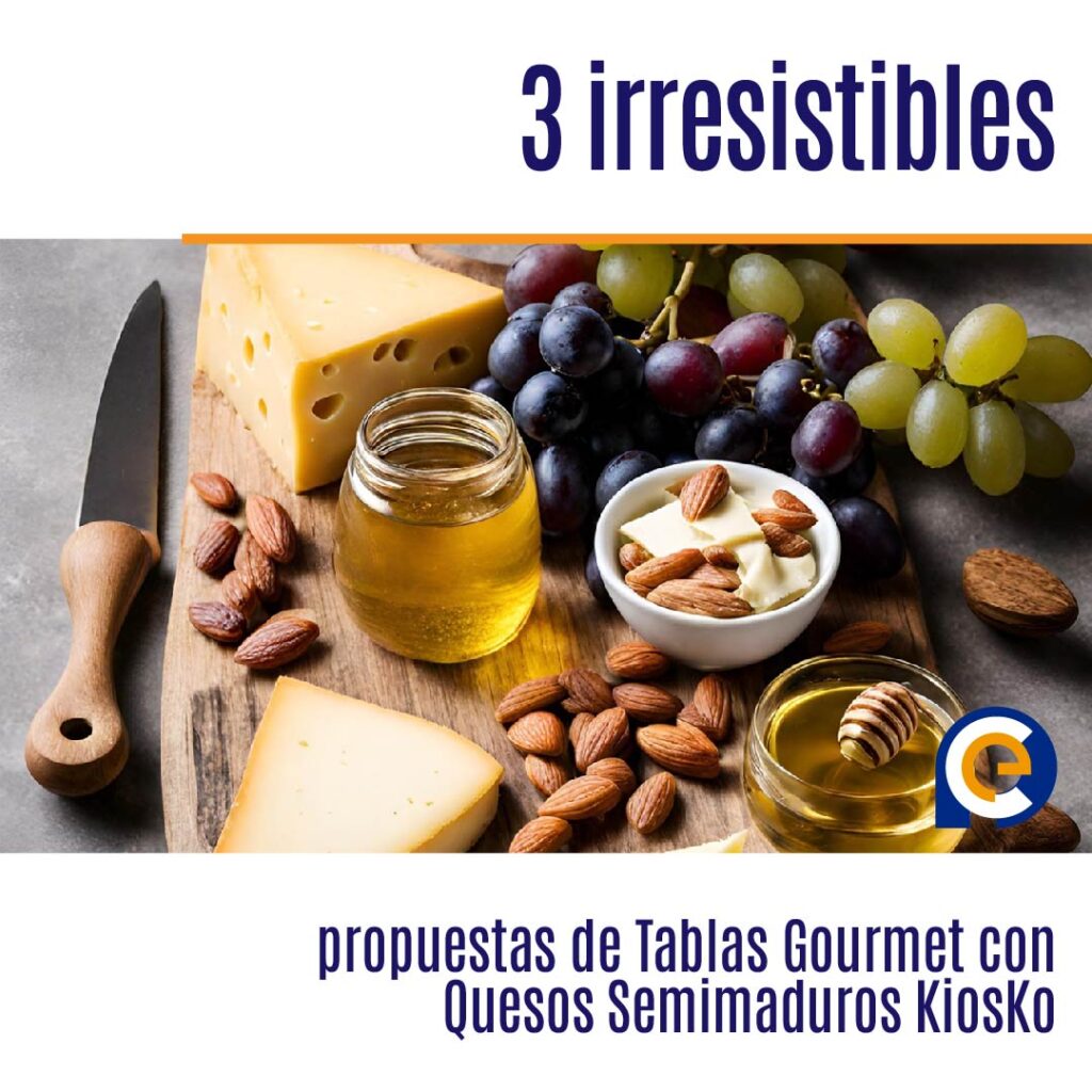 3 irresistibles propuestas de Tablas Gourmet con Quesos Semimaduros KiosKo