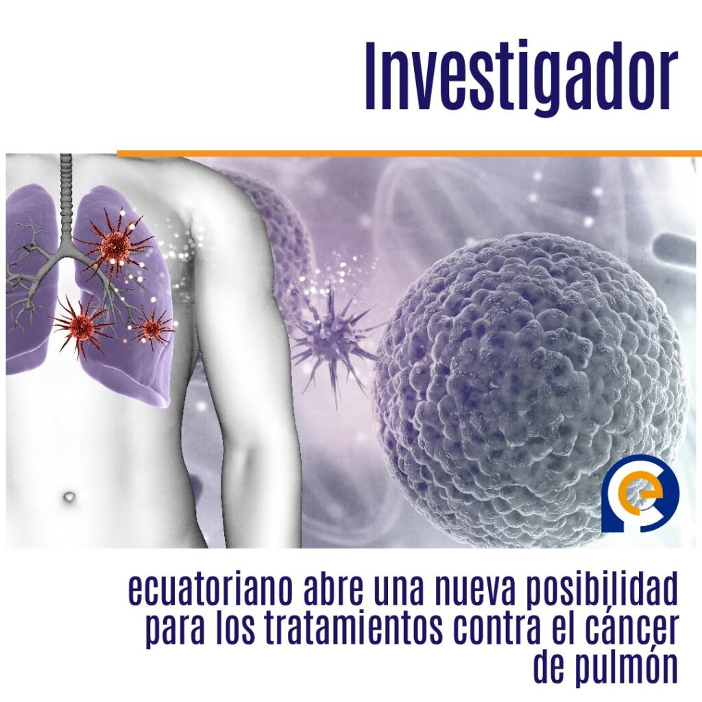 Investigador ecuatoriano abre una nueva posibilidad para los tratamientos contra el cáncer de pulmón