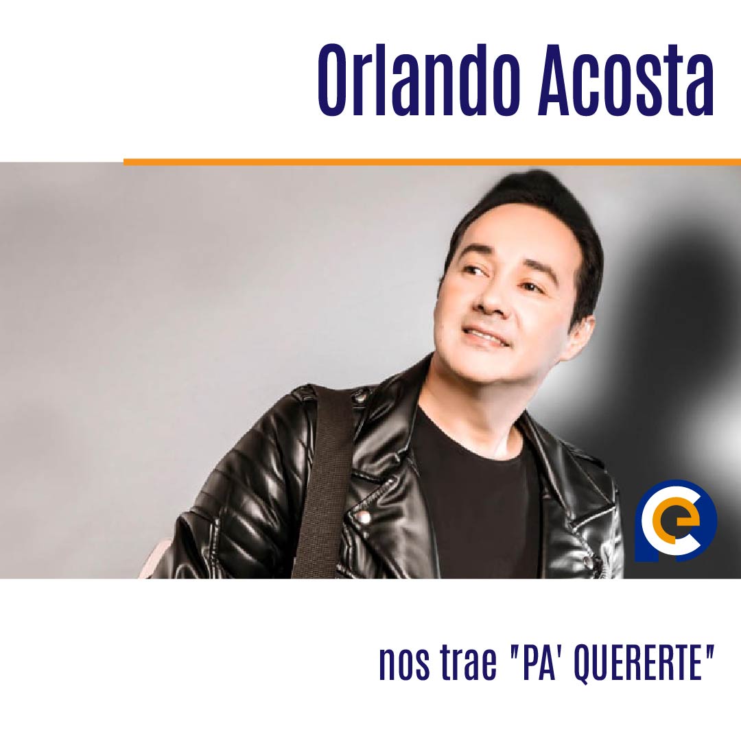 Orlando Acosta nos trae "PA' QUERERTE"