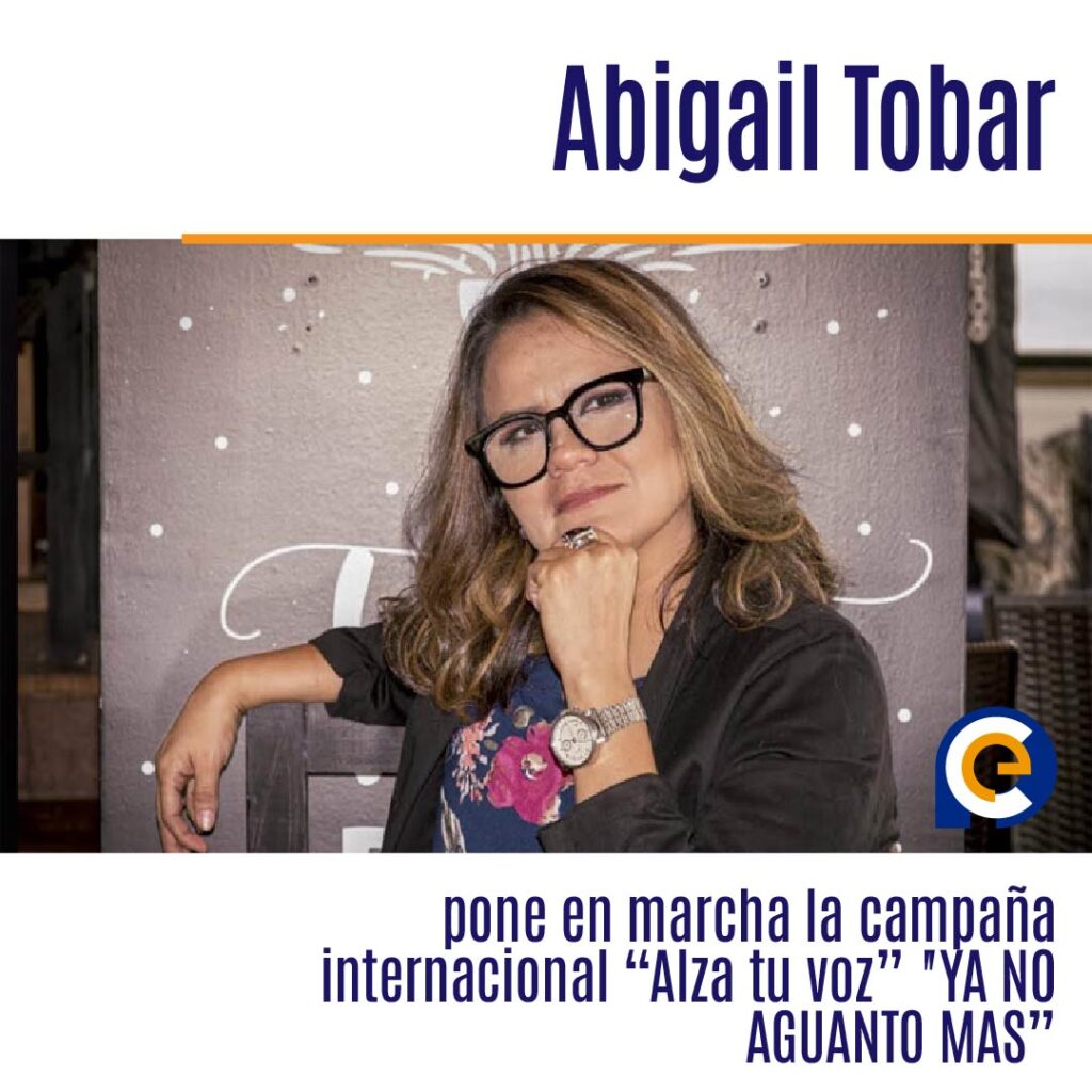 Abigail Tobar pone en marcha la campaña internacional “Alza tu voz” "YA NO AGUANTO MAS”