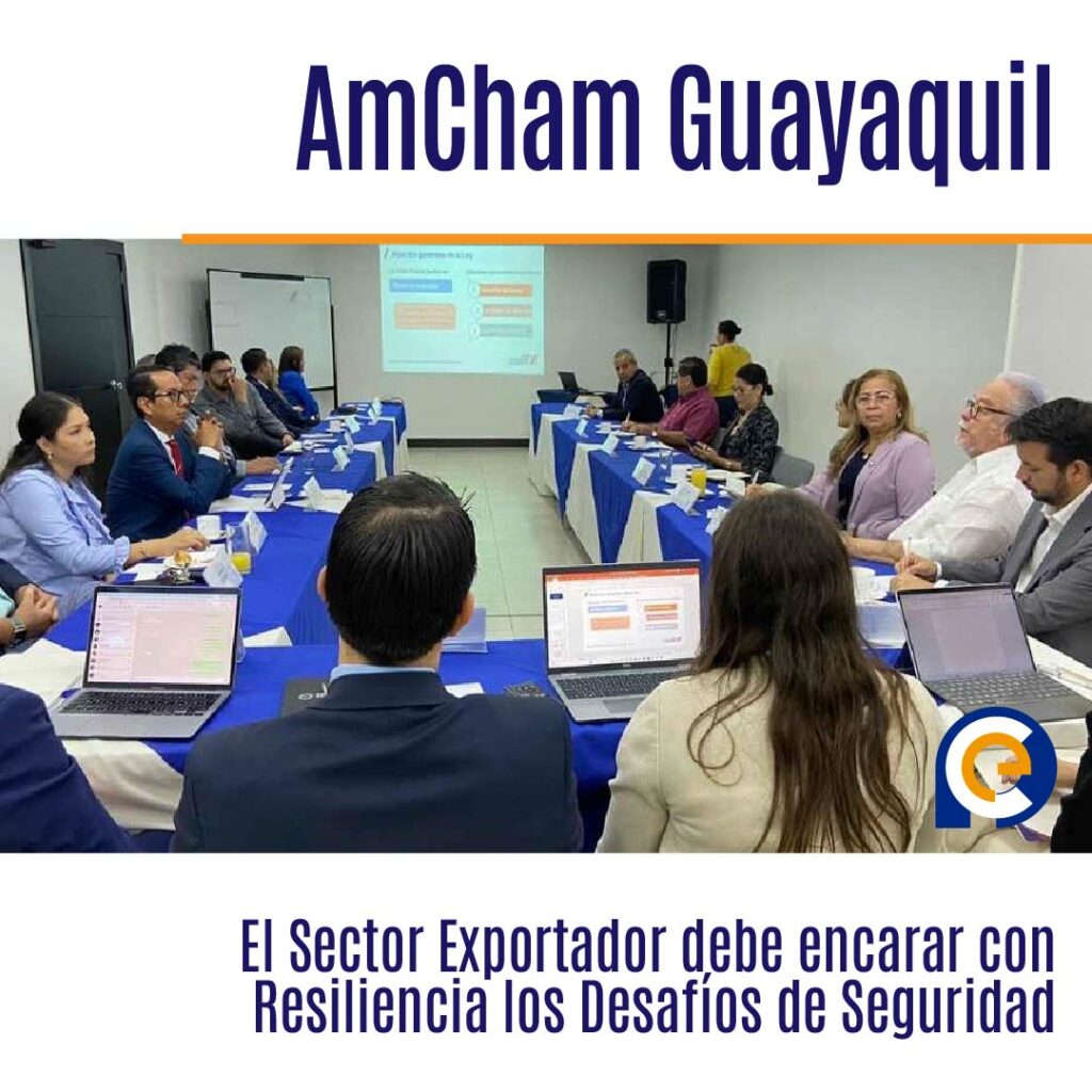 AmCham Guayaquil: El Sector Exportador debe encarar con Resiliencia los Desafíos de Seguridad
