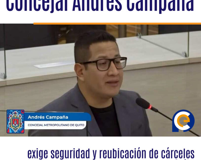 Concejal Andrés Campaña exige seguridad y reubicación de cárceles en Quito
