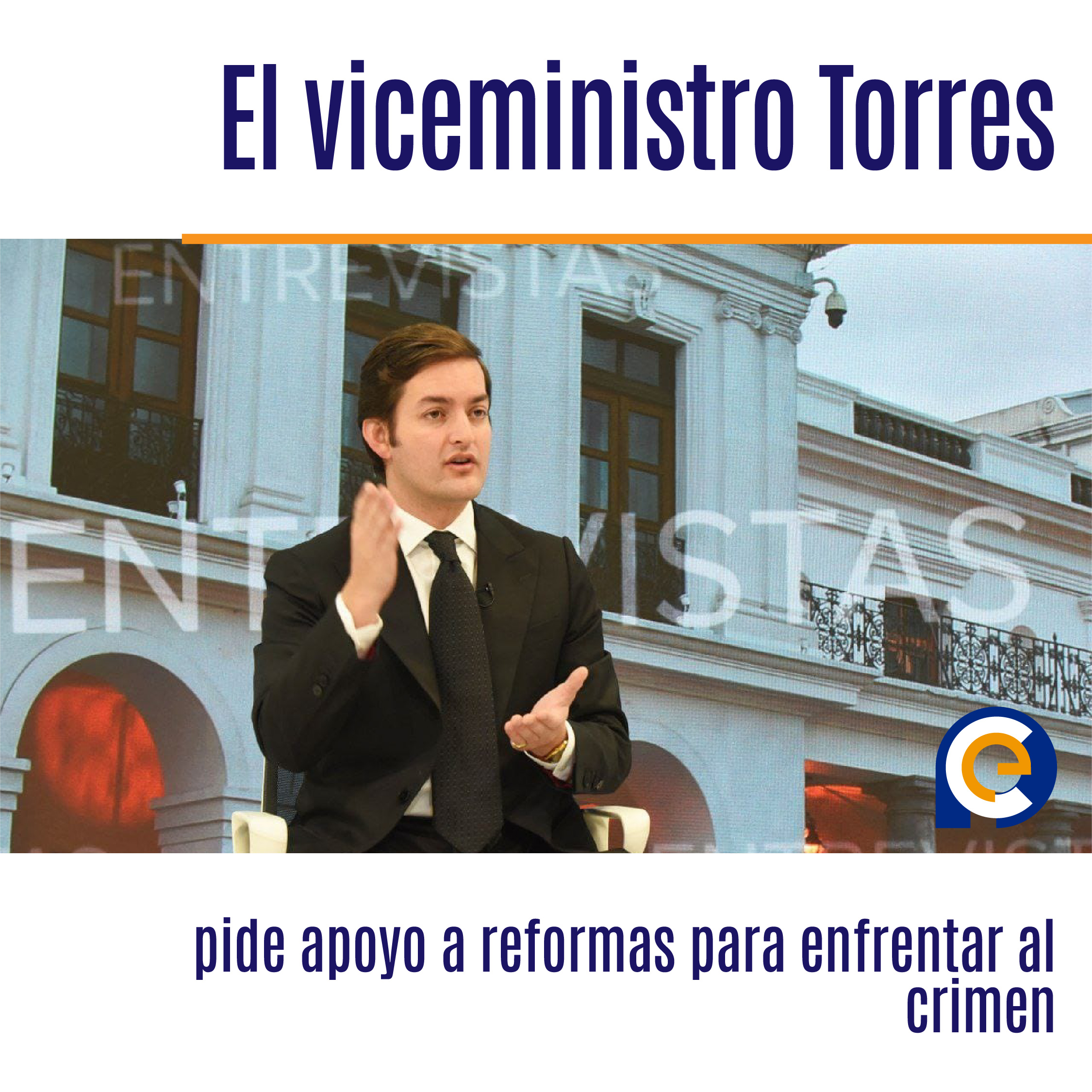 El viceministro Torres pide apoyo a reformas para enfrentar al crimen