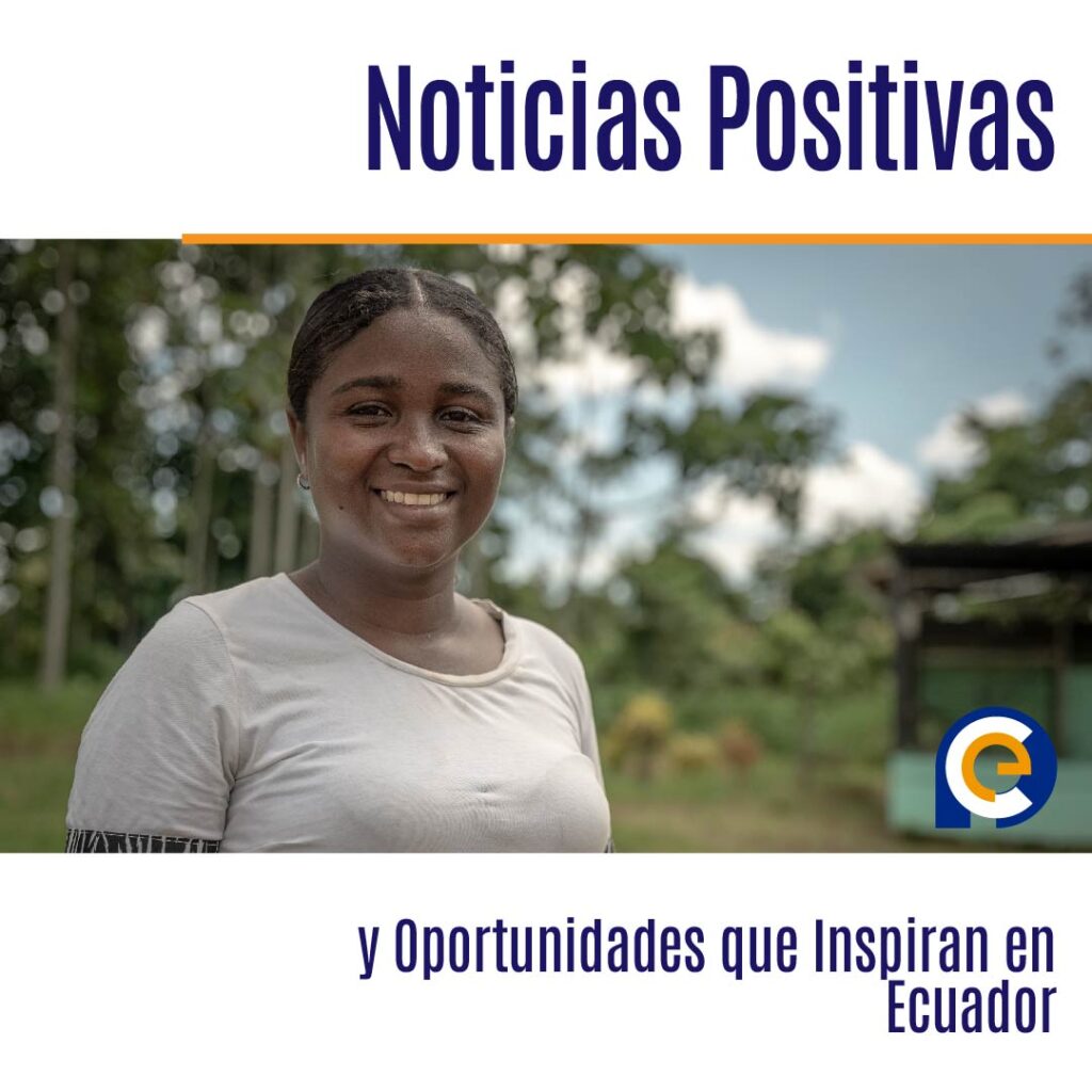 Noticias Positivas y Oportunidades que Inspiran en Ecuador