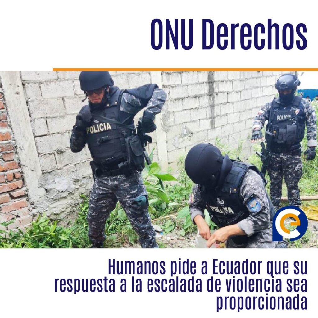 ONU Derechos Humanos pide a Ecuador que su respuesta a la escalada de violencia sea proporcionada