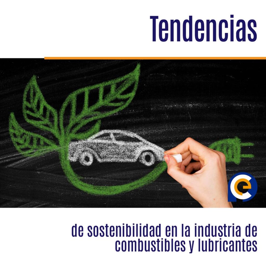 Tendencias de sostenibilidad en la industria de combustibles y lubricantes