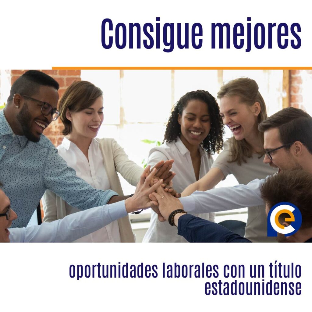Consigue mejores oportunidades laborales con un título estadounidense