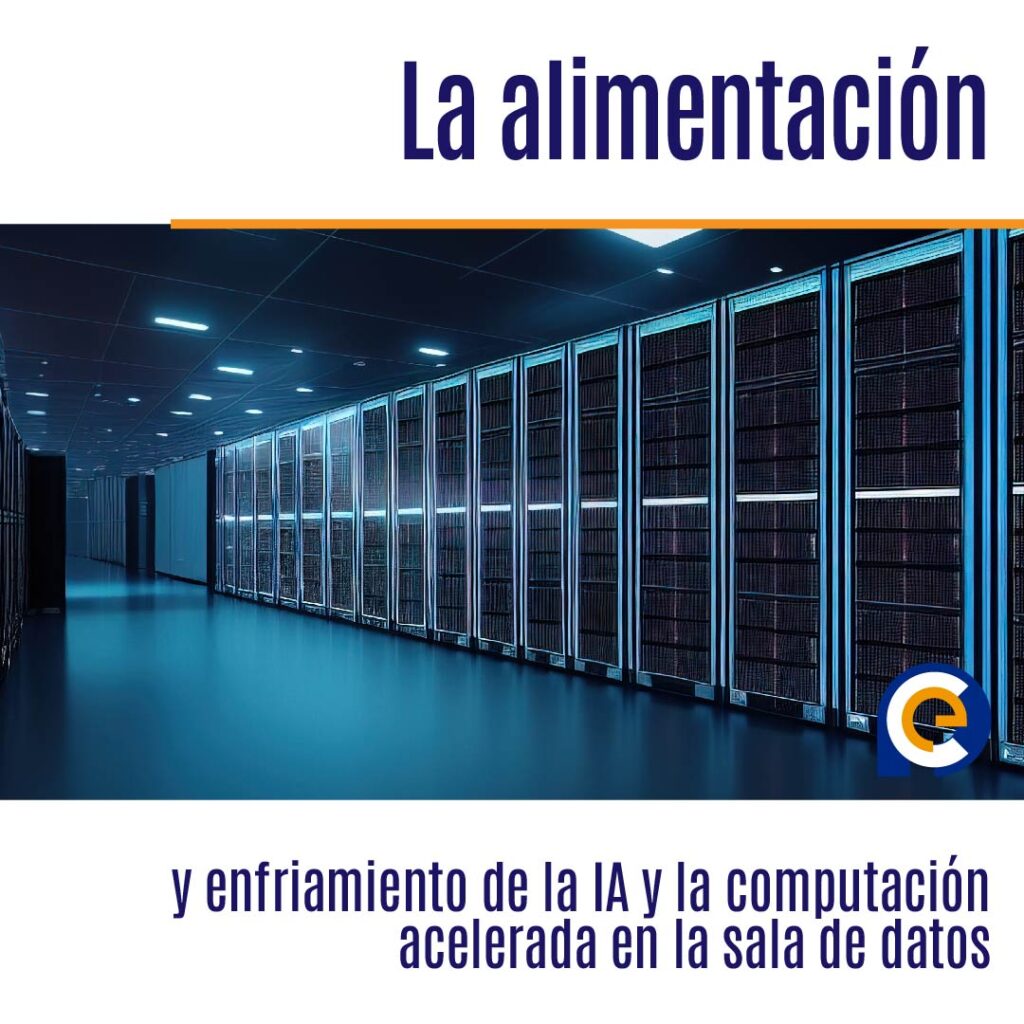 La alimentación y enfriamiento de la IA y la computación acelerada en la sala de datos