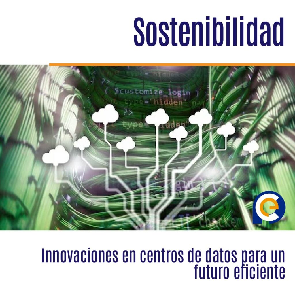 La ruta de la Sostenibilidad: Innovaciones en centros de datos para un futuro eficiente