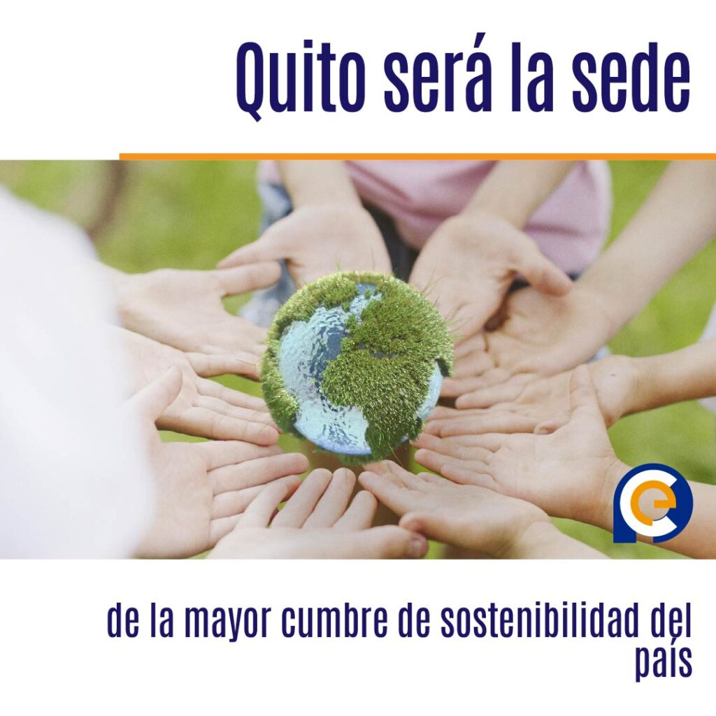 Quito será la sede de la mayor cumbre de sostenibilidad del país