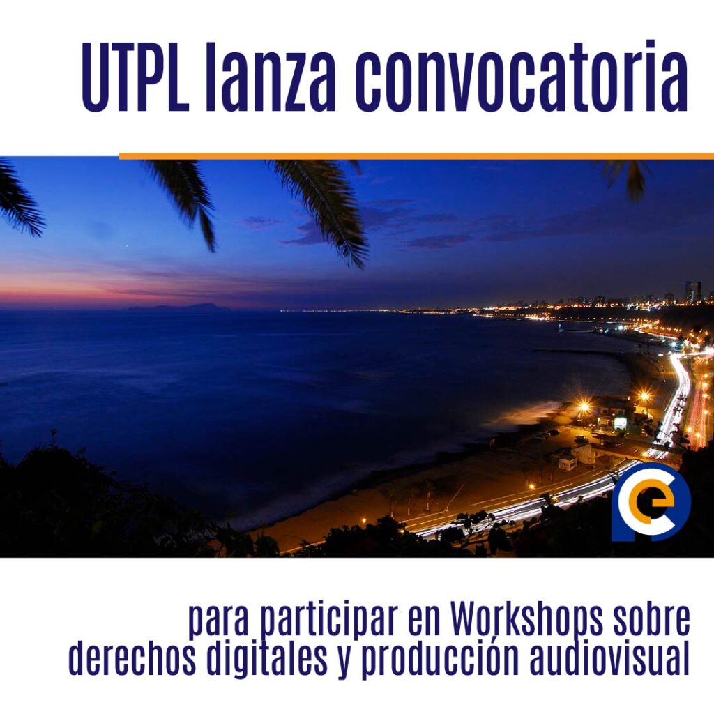 UTPL lanza convocatoria para participar en Workshops sobre derechos digitales y producción audiovisual