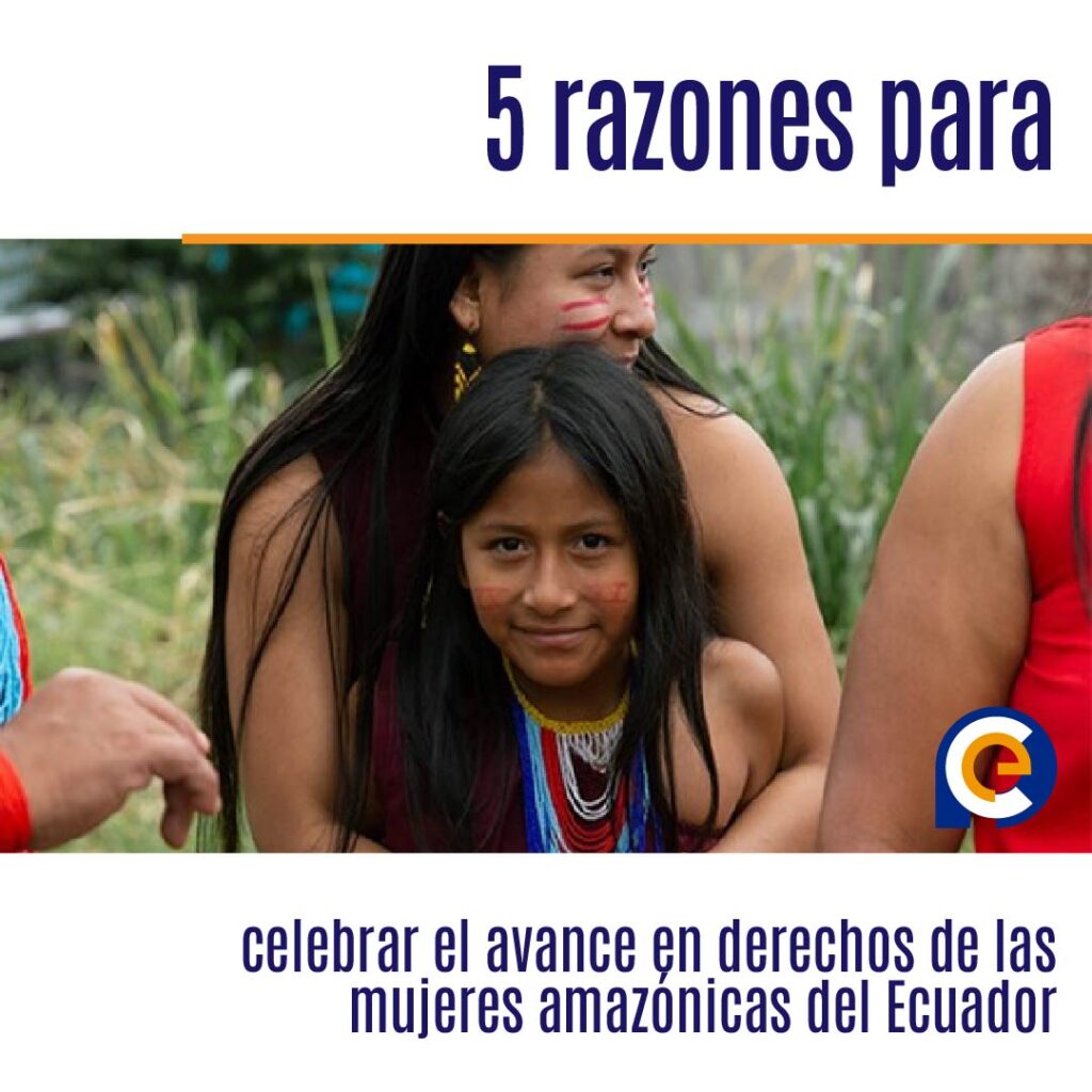 5 razones para celebrar el avance en derechos de las mujeres amazónicas del Ecuador