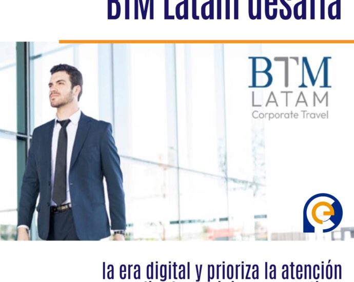 BTM Latam desafía la era digital y prioriza la atención personalizada en viajes corporativos
