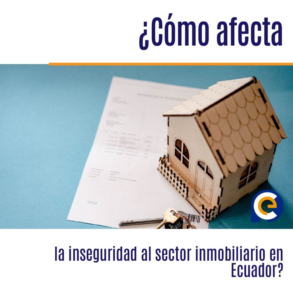 ¿Cómo afecta la inseguridad al sector inmobiliario en Ecuador?