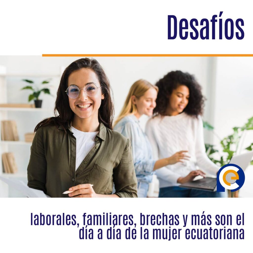 Desafíos laborales, familiares, brechas y más son el día a día de la mujer ecuatoriana