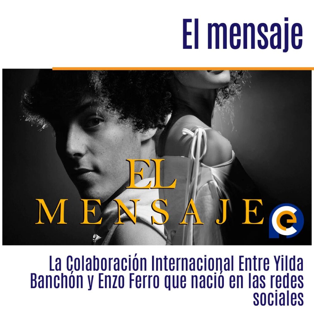 El mensaje: La Colaboración Internacional Entre Yilda Banchón y Enzo Ferro que nació en las redes sociales