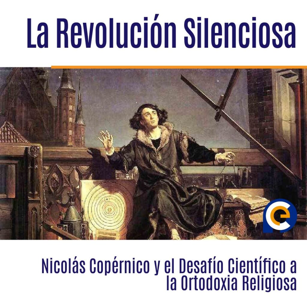 La Revolución Silenciosa: Nicolás Copérnico y el Desafío Científico a la Ortodoxia Religiosa