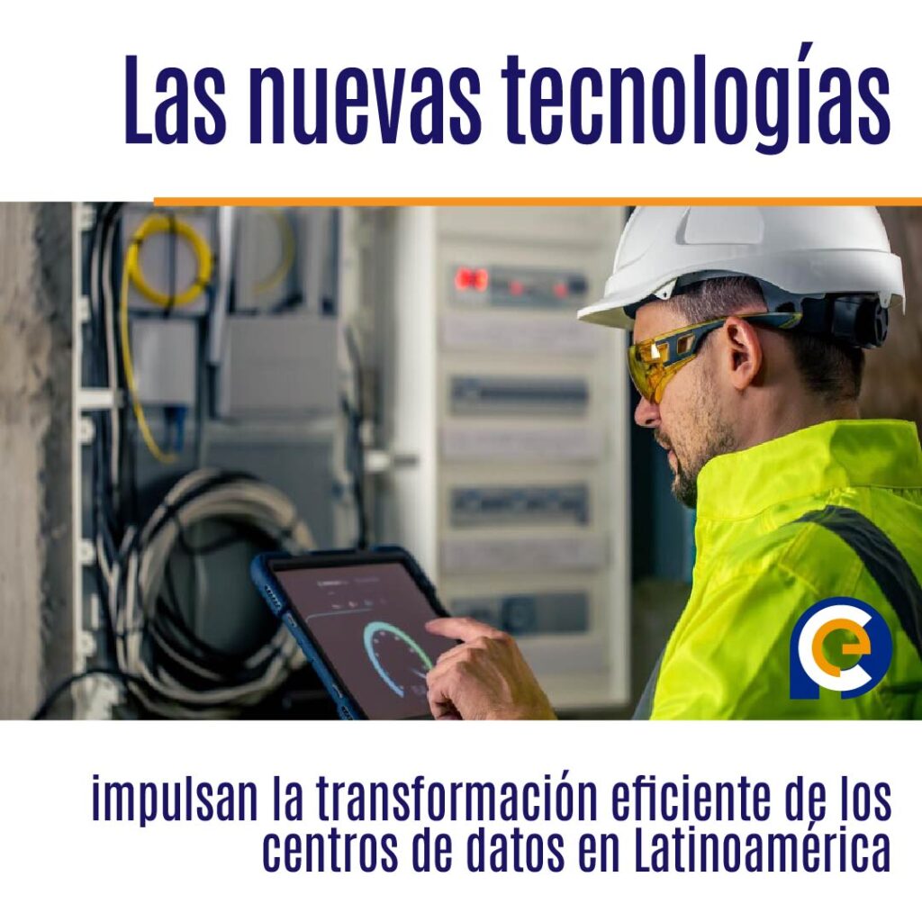 Las nuevas tecnologías impulsan la transformación eficiente de los centros de datos en Latinoamérica