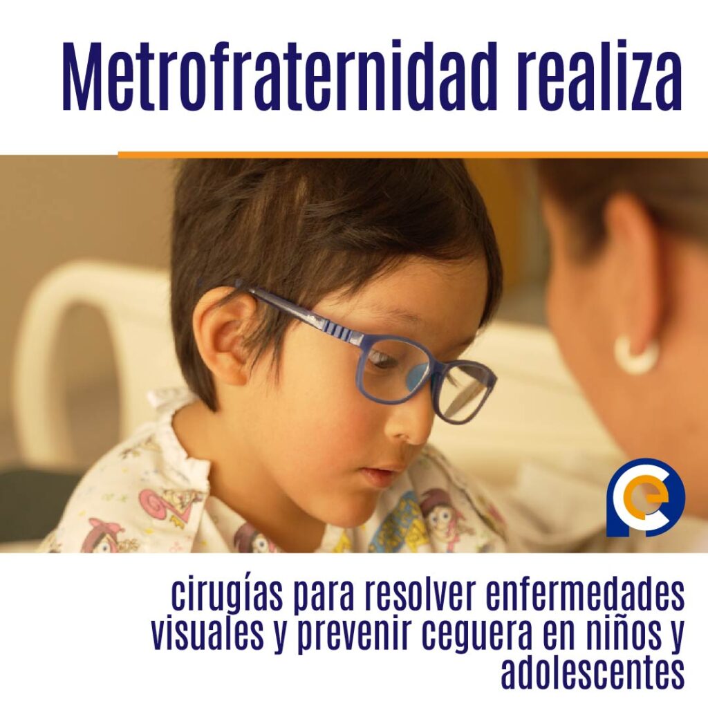 Metrofraternidad realiza cirugías para resolver enfermedades visuales y prevenir ceguera en niños y adolescentes