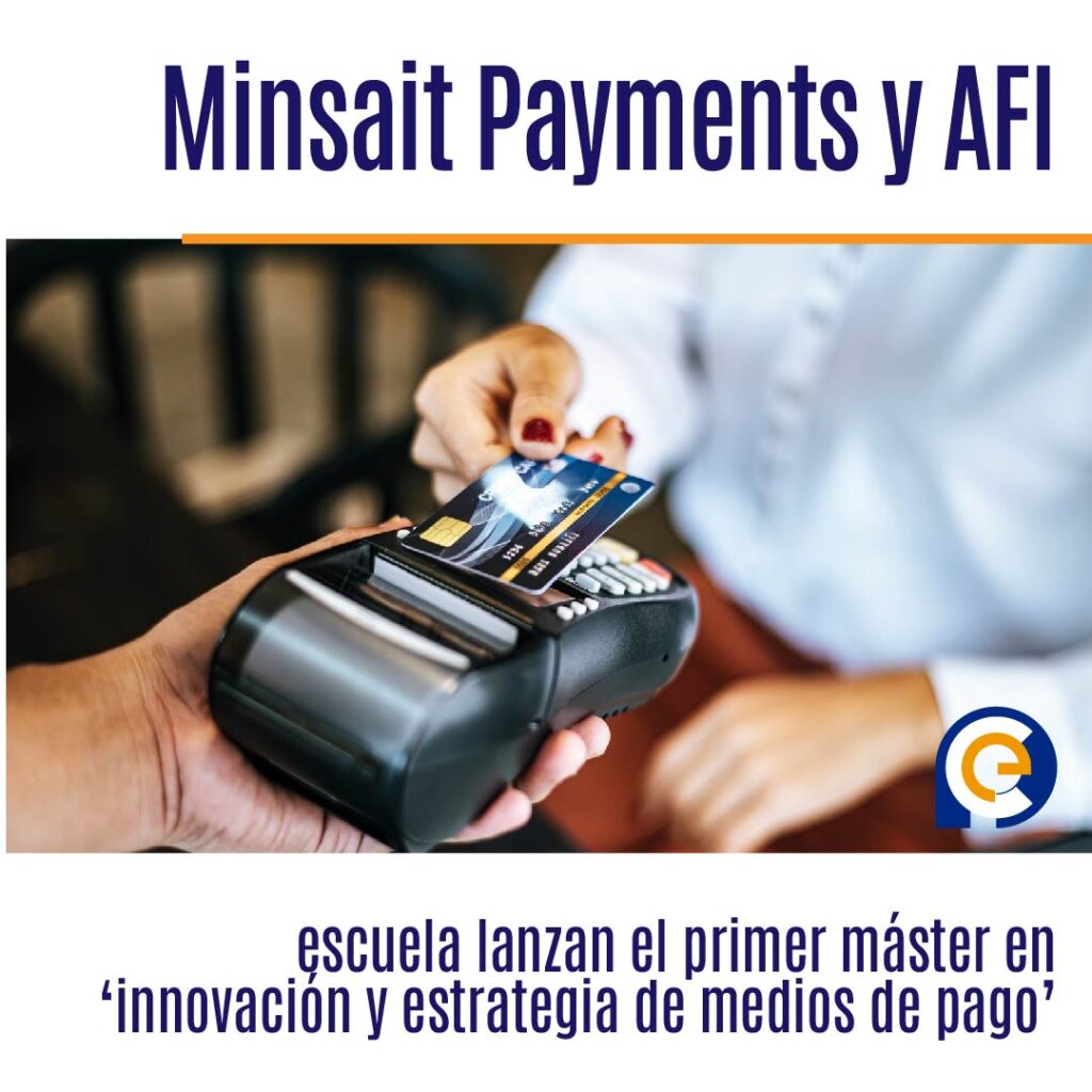 Minsait Payments y AFI escuela lanzan el primer máster en ‘innovación y estrategia de medios de pago’ de España y Latinoamérica