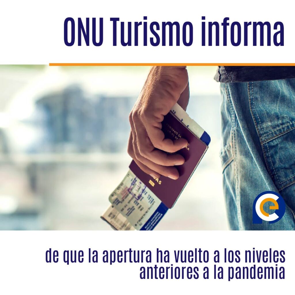 ONU Turismo informa de que la apertura ha vuelto a los niveles anteriores a la pandemia