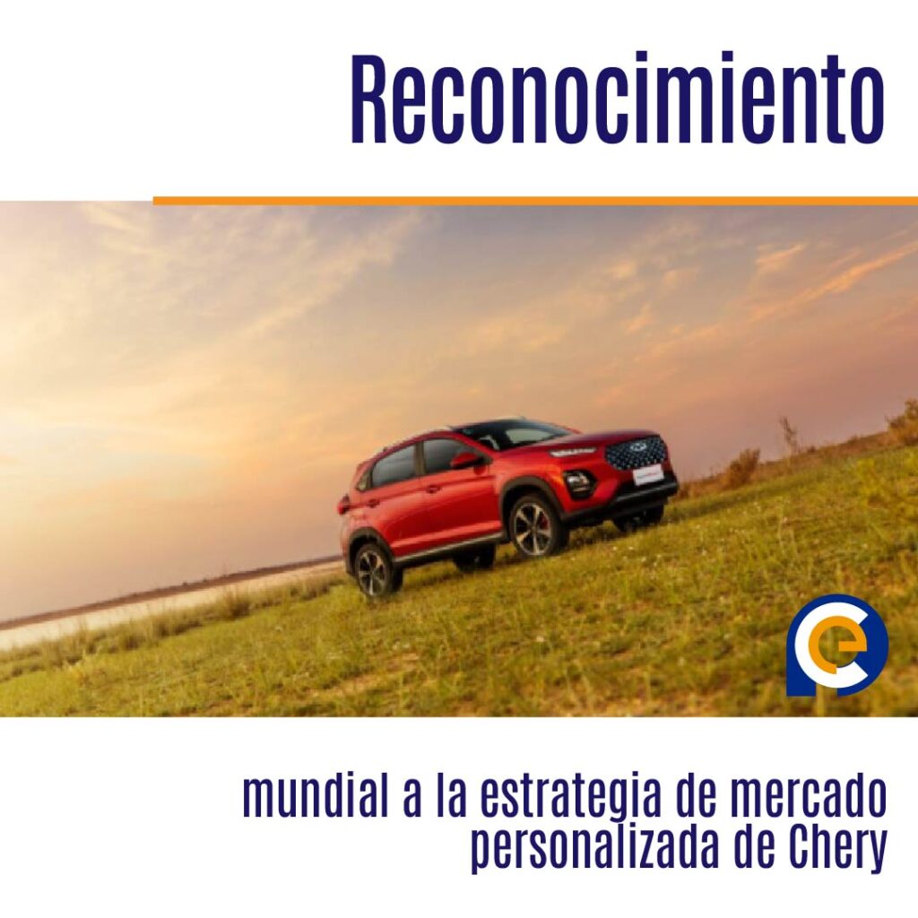 Reconocimiento mundial a la estrategia de mercado personalizada de Chery