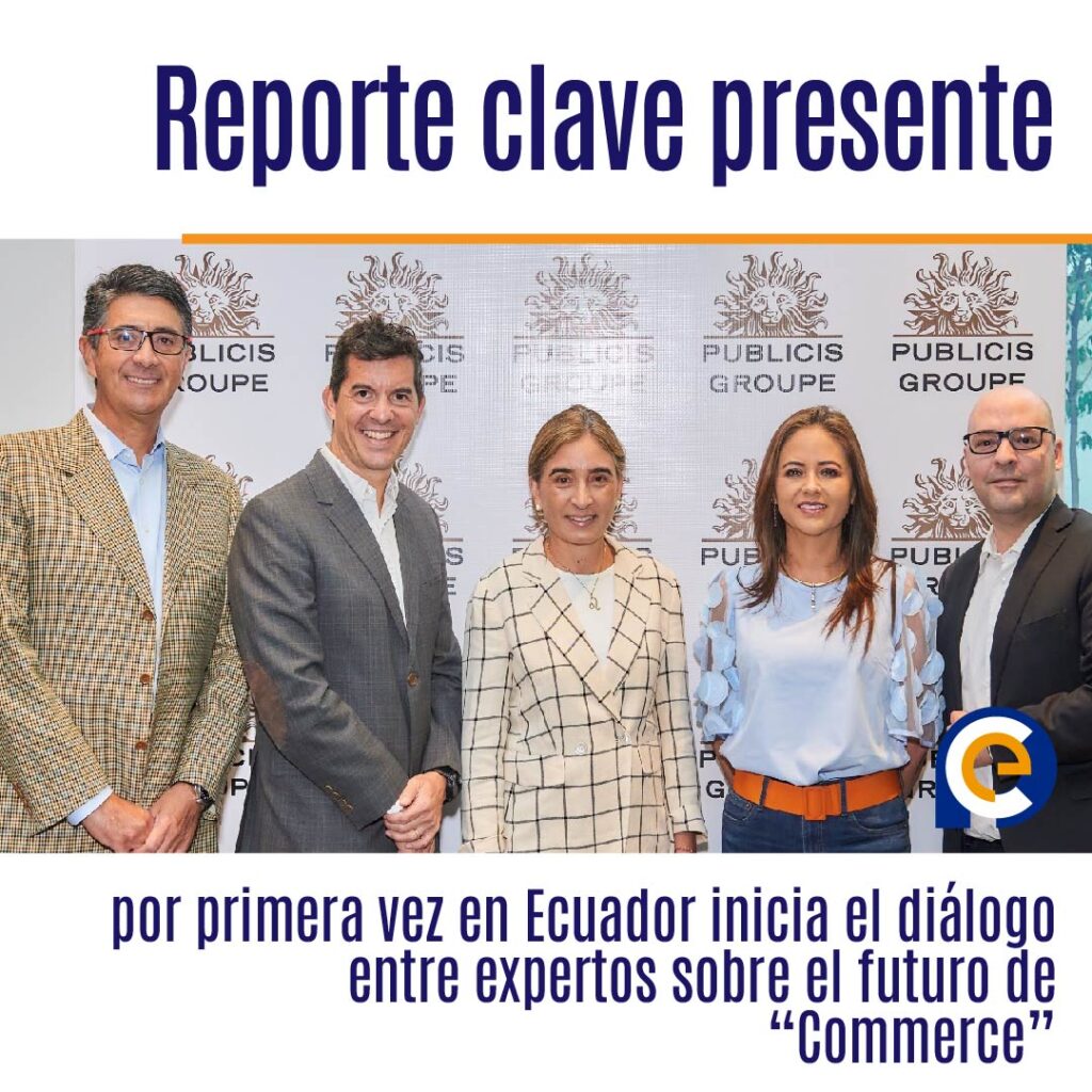 Reporte clave presente por primera vez en Ecuador inicia el diálogo entre expertos sobre el futuro de “Commerce”