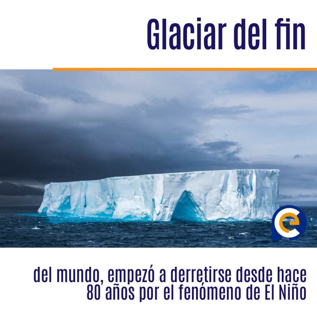 ‘Glaciar del fin del mundo’ empezó a derretirse desde hace 80 años por el fenómeno de El Niño