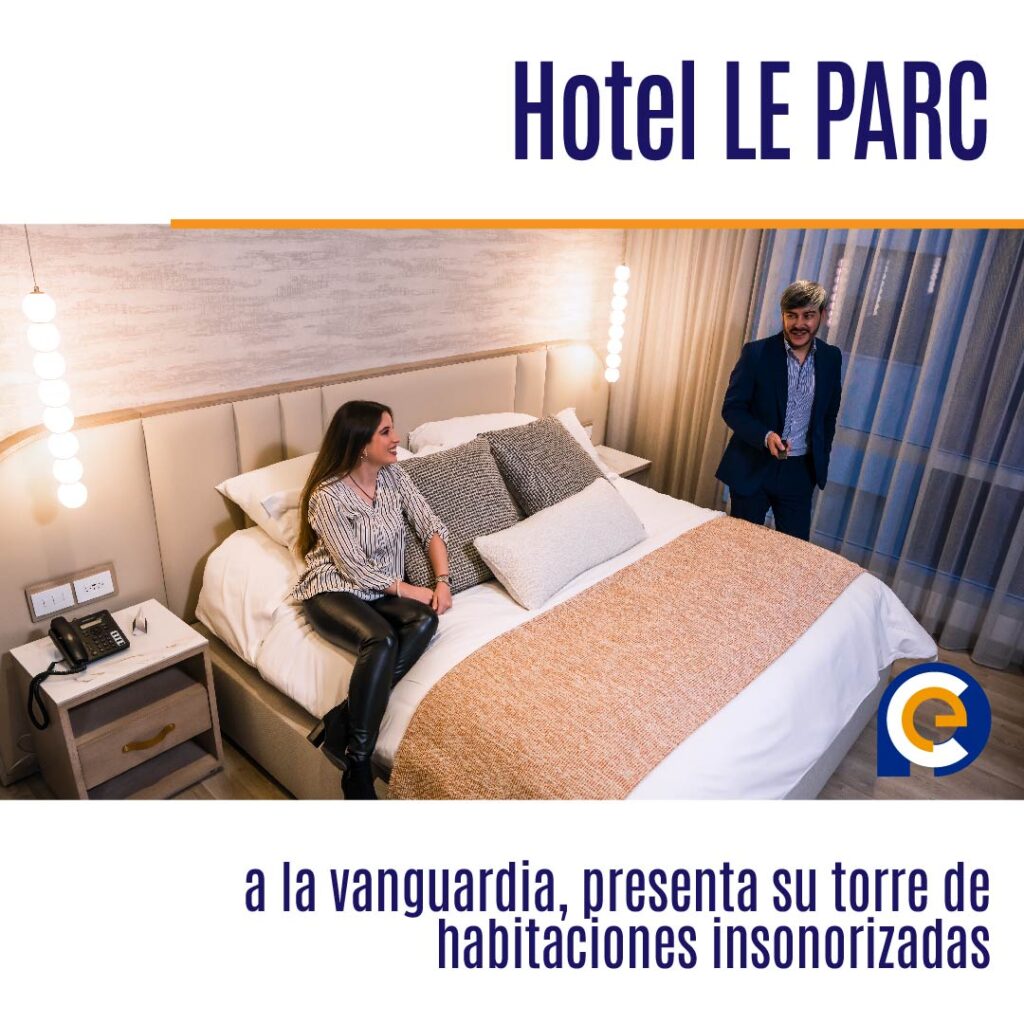 Hotel LE PARC a la vanguardia, presenta su torre de habitaciones insonorizadas