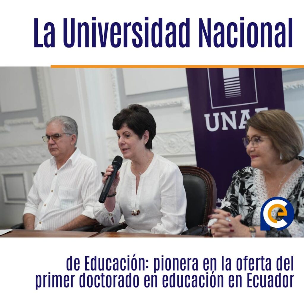 La Universidad Nacional de Educación: pionera en la oferta del primer doctorado en educación en Ecuador