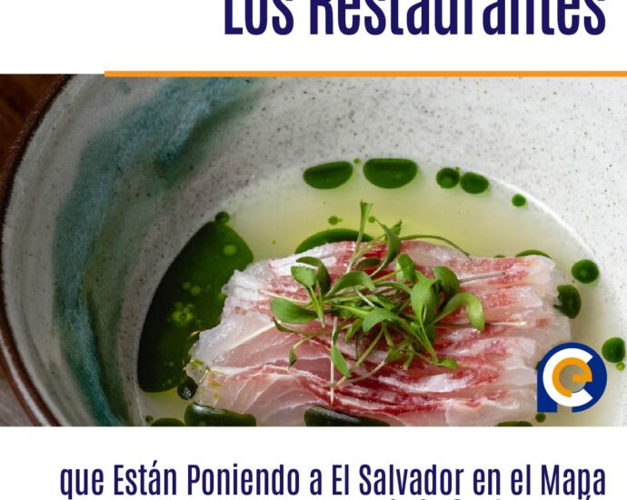 Los Restaurantes que Están Poniendo a El Salvador en el Mapa de la Gastronomía