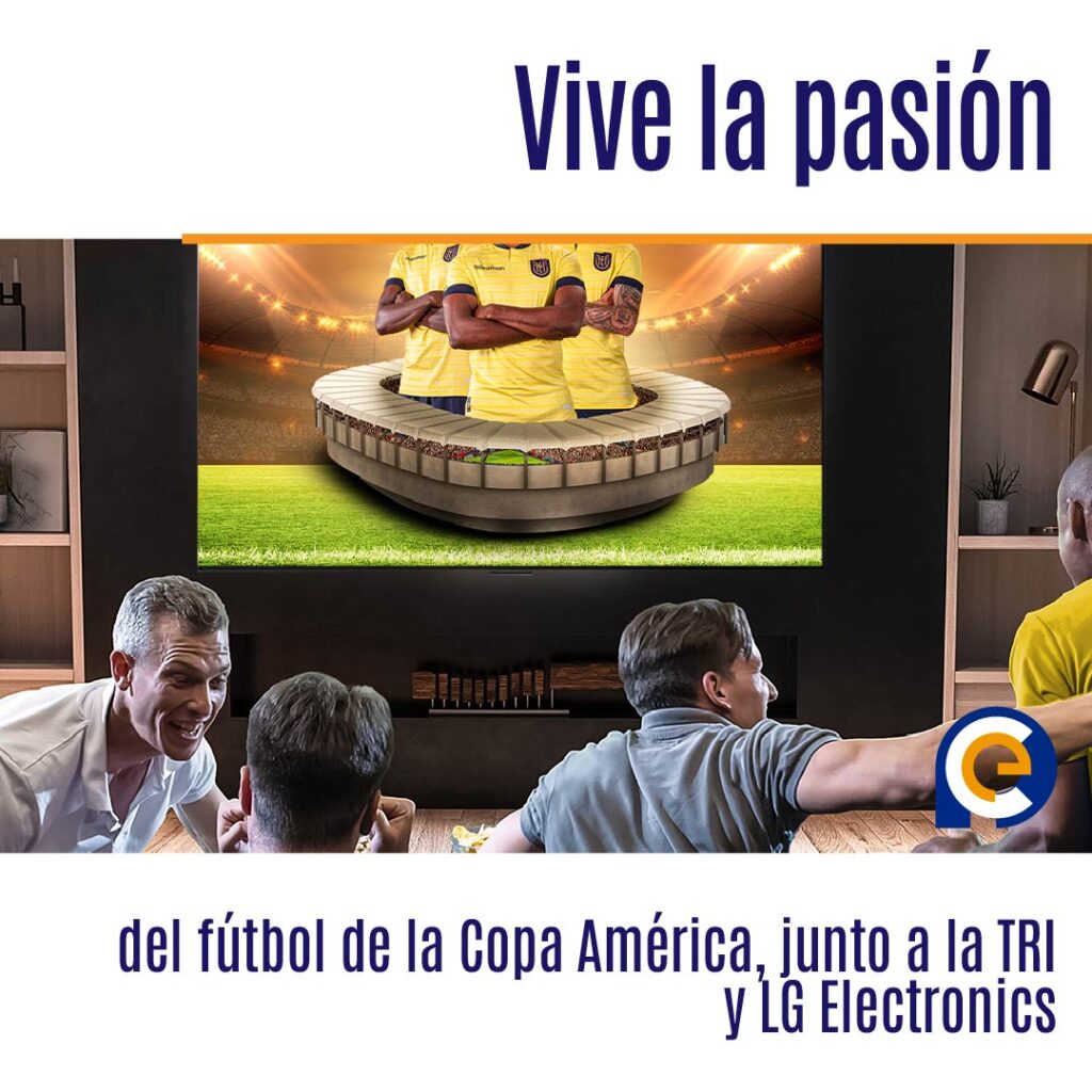Vive la pasión del fútbol de la Copa América, junto a la TRI y LG Electronics