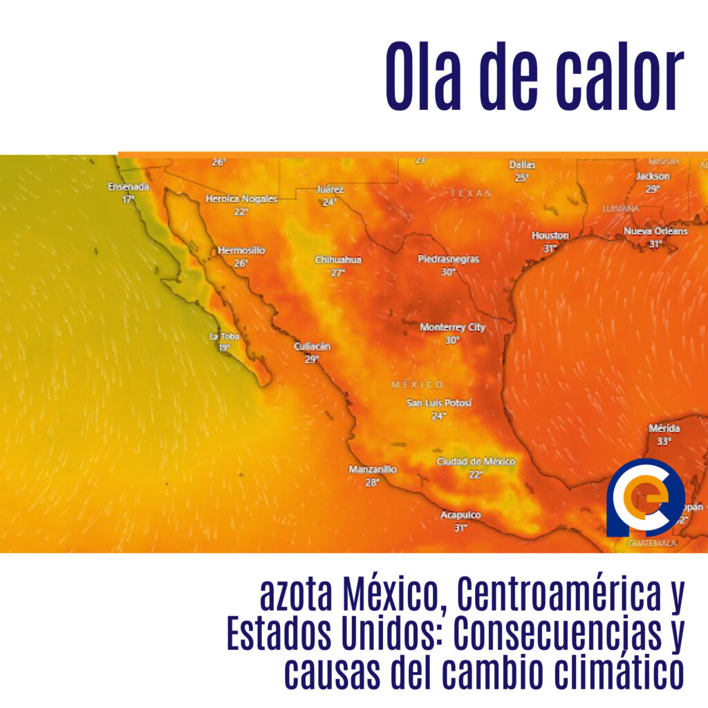 Ola de calor azota México, Centroamérica y Estados Unidos: Consecuencias y causas del cambio climático