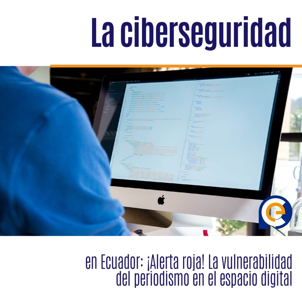 La ciberseguridad en Ecuador: ¡Alerta roja! La vulnerabilidad del periodismo en el espacio digital 