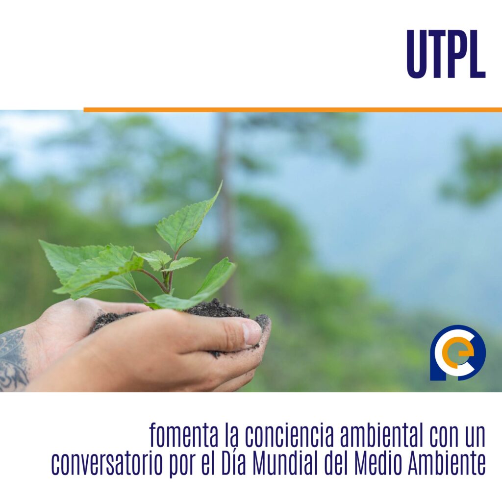 UTPL fomenta la conciencia ambiental con un conversatorio por el Día Mundial del Medio Ambiente