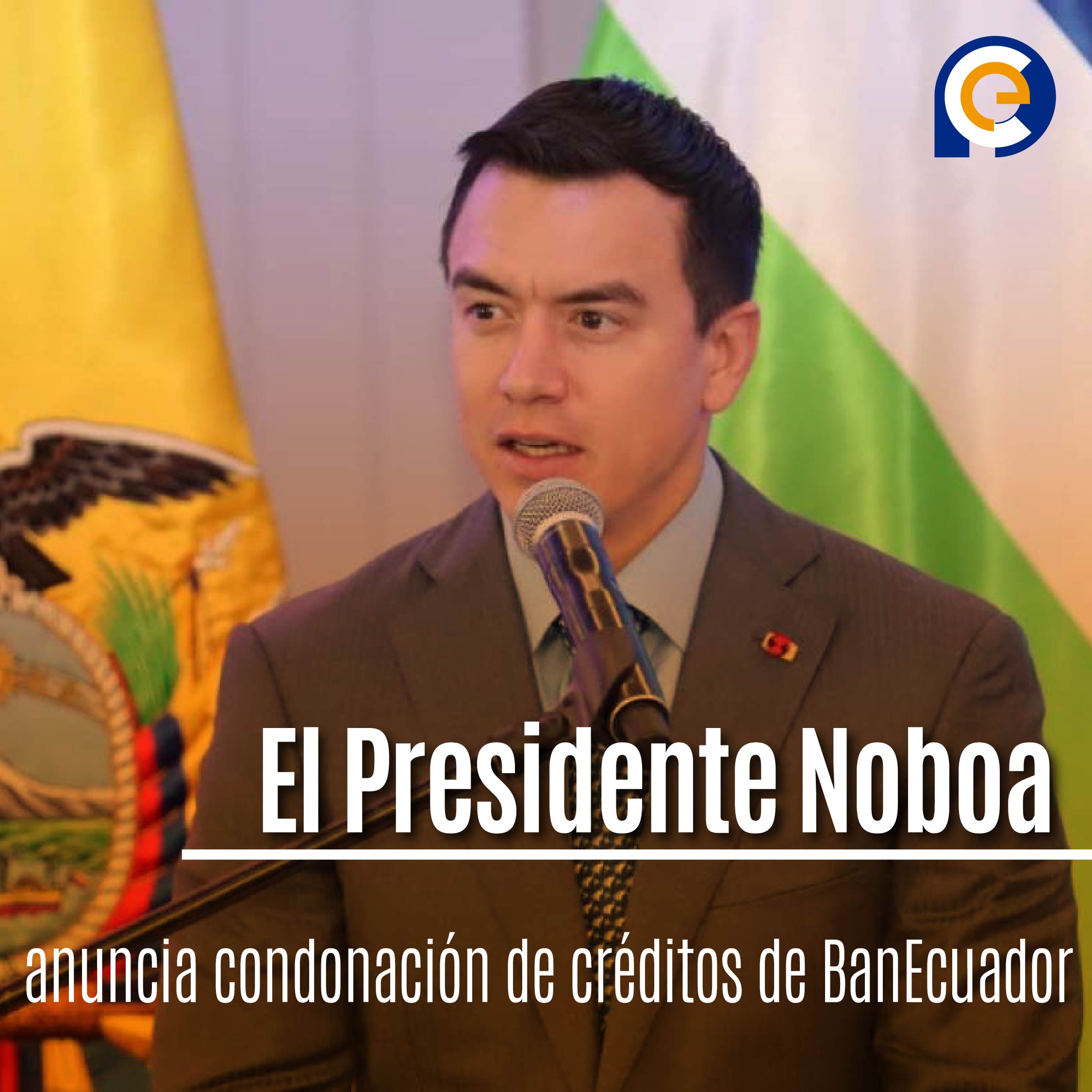 El Presidente Noboa anuncia condonación de créditos de BanEcuador