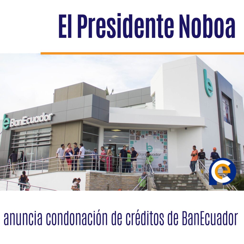 El Presidente Noboa anuncia condonación de créditos de BanEcuador