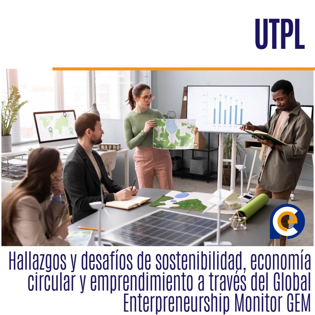 Hallazgos y desafíos de sostenibilidad, economía circular y emprendimiento a través del Global Enterpreneurship Monitor GEM