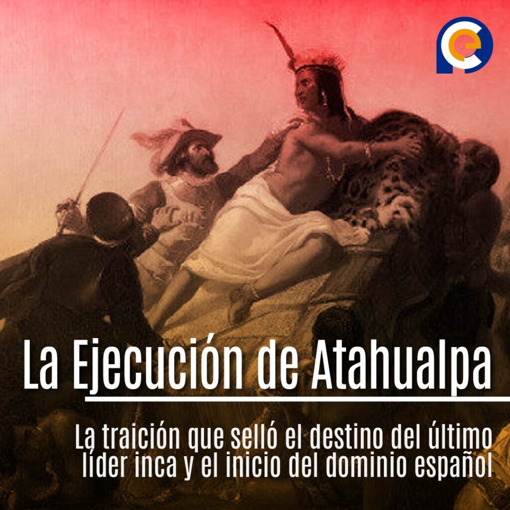 La Ejecución de Atahualpa: Traición y Colapso del Imperio Inca