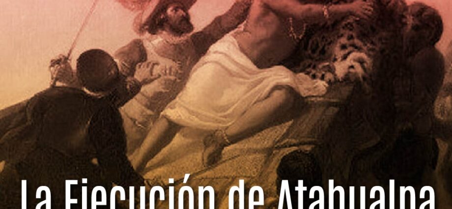 La Ejecución de Atahualpa: Traición y Colapso del Imperio Inca