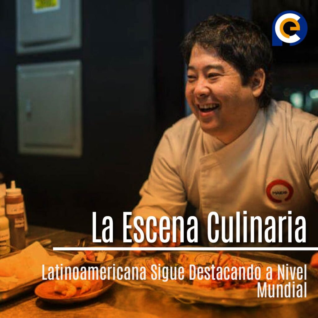 La Escena Culinaria Latinoamericana Sigue Destacando a Nivel Mundial