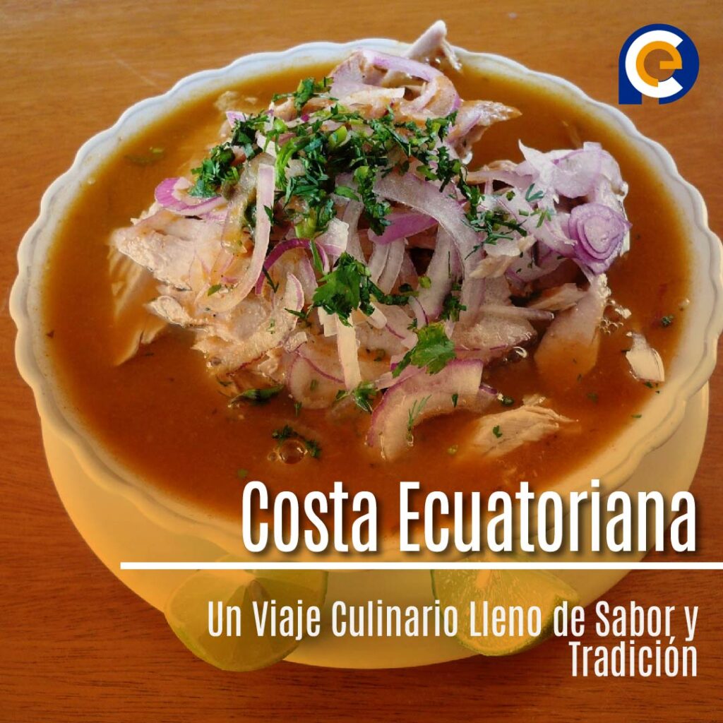 La Gastronomía de la Costa Ecuatoriana: Un Viaje Culinario Lleno de Sabor y Tradición