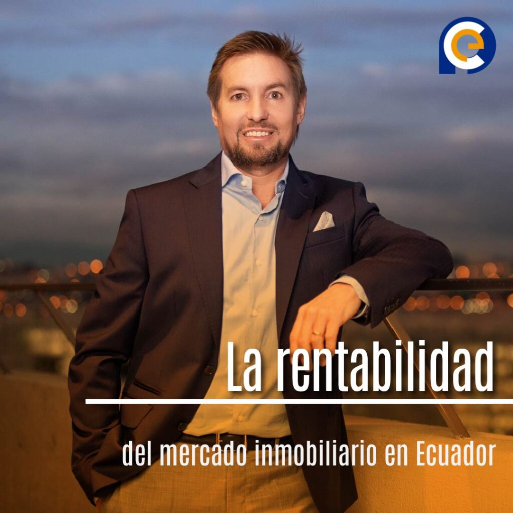 La rentabilidad del mercado inmobiliario en Ecuador: un faro de oportunidades en tiempos de cambio