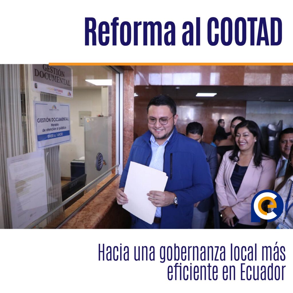 Reforma al COOTAD: Hacia una gobernanza local más eficiente en Ecuador