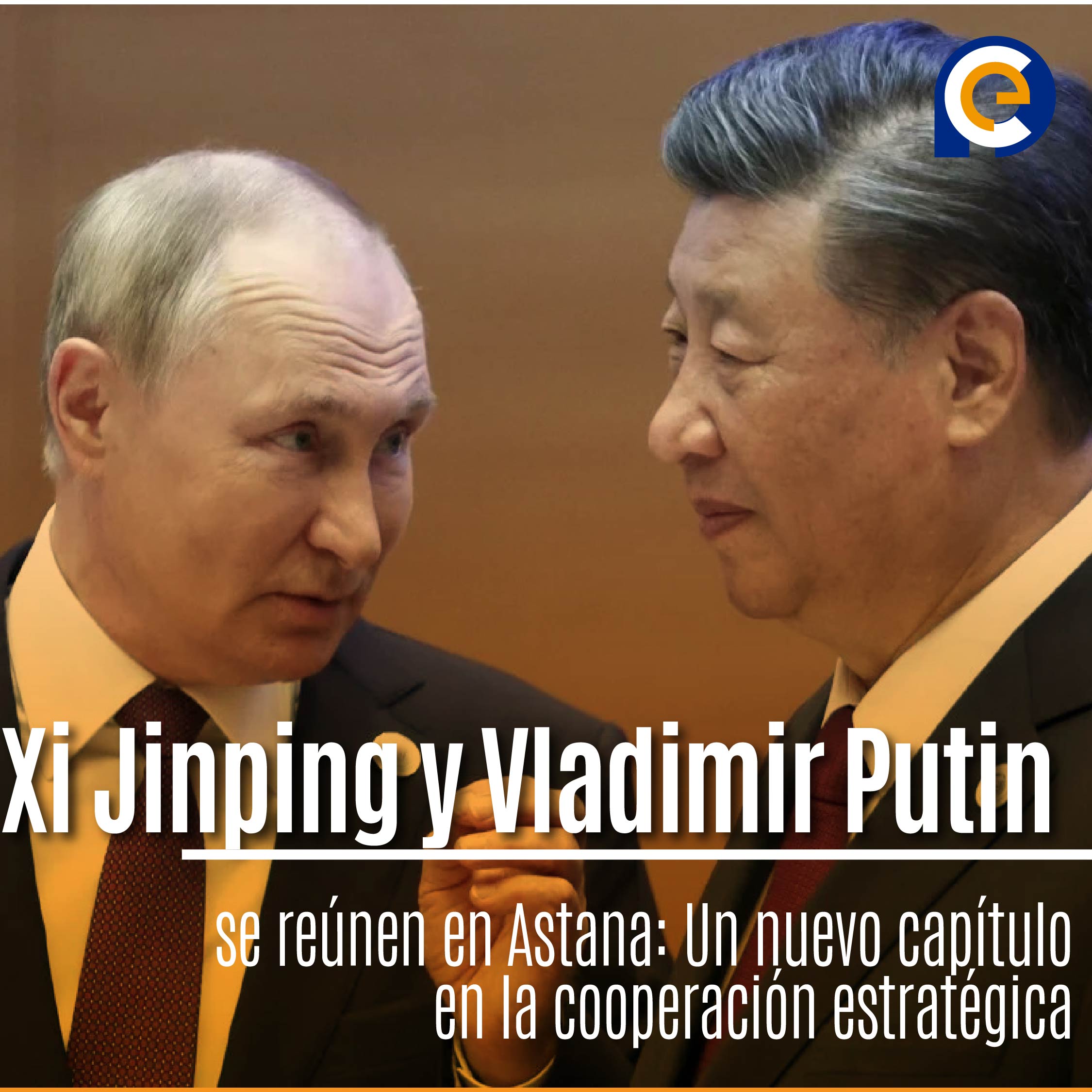 Xi Jinping y Vladimir Putin se Reúnen en Astana: Un Nuevo Capítulo en la Cooperación Estratégica