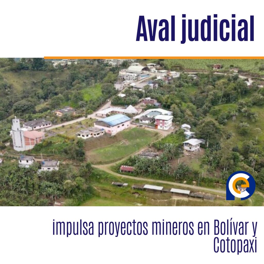Aval judicial impulsa proyectos mineros en Bolívar y Cotopaxi