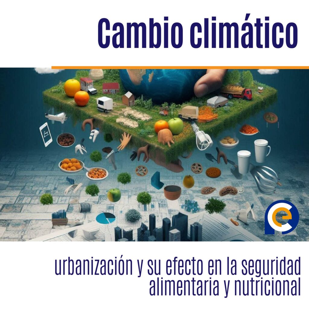 Cambio climático, urbanización y su efecto en la seguridad alimentaria y nutricional