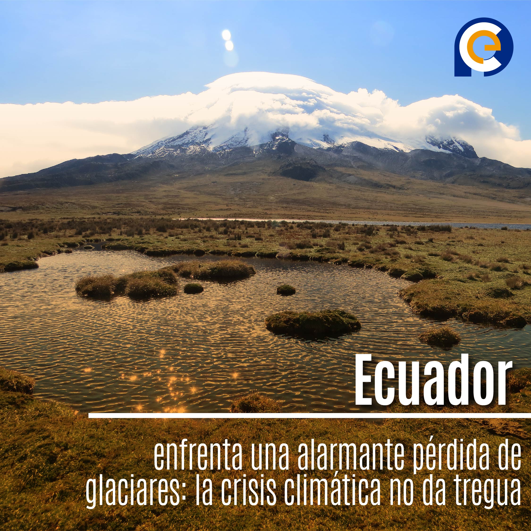Ecuador enfrenta una alarmante pérdida de glaciares: la crisis climática no da tregua