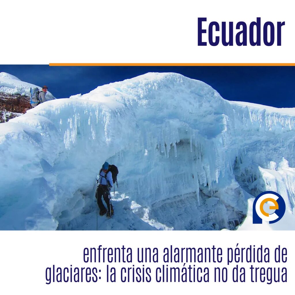 Ecuador enfrenta una alarmante pérdida de glaciares: la crisis climática no da tregua