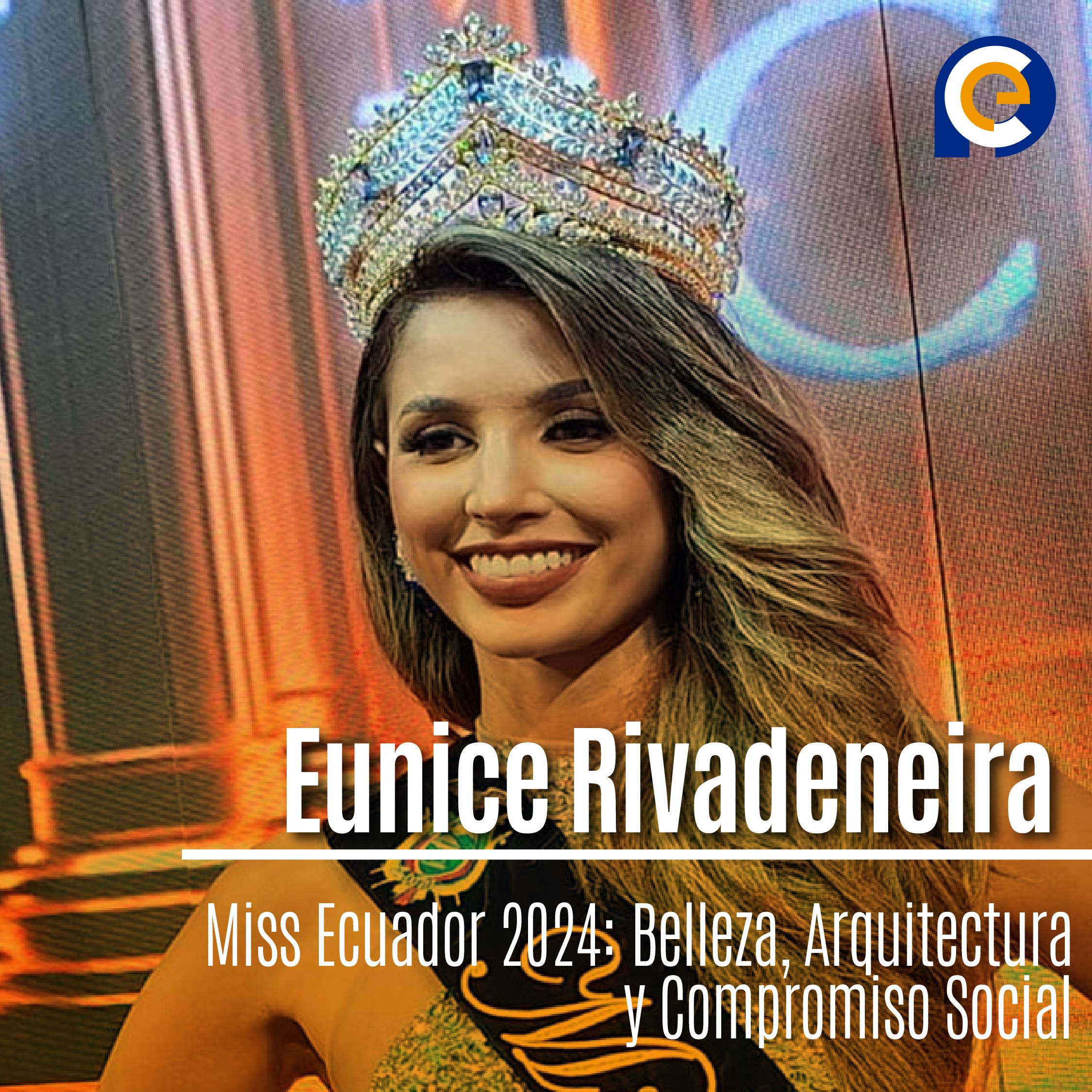 Eunice Rivadeneira, Miss Ecuador 2024: Belleza, Arquitectura y Compromiso Social